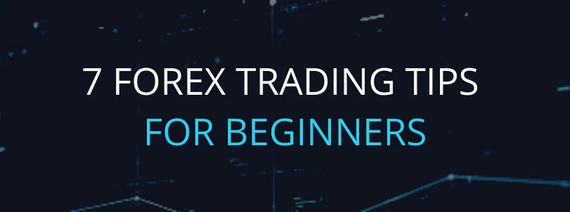 7 Forex Trading Tips for Beginners